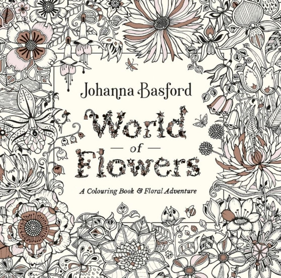 World of Flowers : A Colouring Book and Floral Adventure by Johanna Basford - Paperback