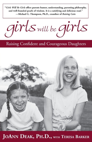Girls Will Be Girls : Raising Confident and Courageous Daughters