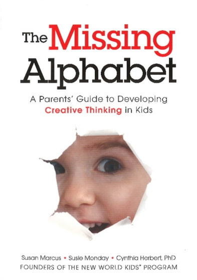 The Missing Alphabet : A Parents' Guide to Developing Creative Thinking in Kids