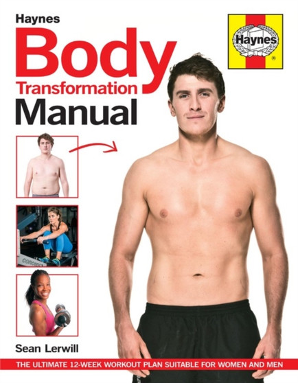 Body Transformation Manual : The step-by-step guide to obtaining the body you thought was unobtainable