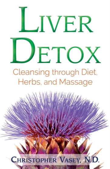 Liver Detox : Cleansing through Diet, Herbs, and Massage