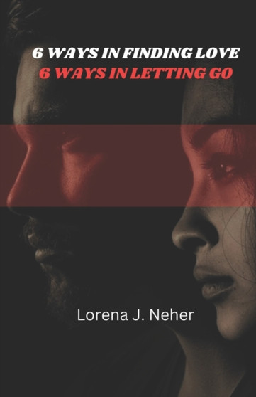 6 Ways in Finding Love. 6 Ways in Letting Go : Rules of Love