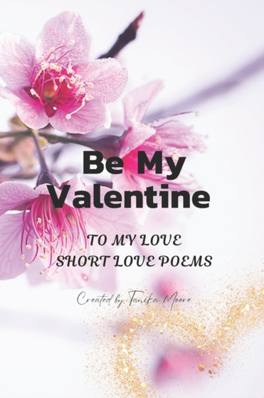 Be My Valentine : To My Love - Short Love Poems Be My Valentine : To My Love - Short Love Poems