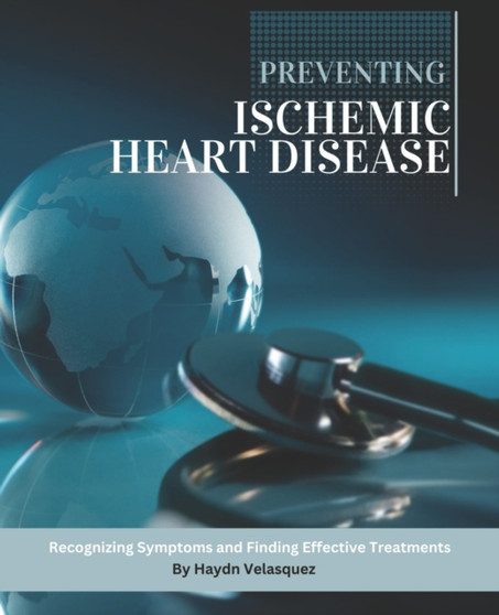 Preventing Ischemic Heart Disease : Recognizing Symptoms and Finding Effective Treatments