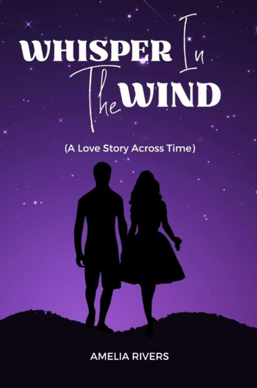 Whisper In The Wind : A Love Story Across Time