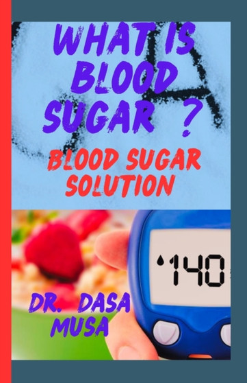 Blood Sugar Solution : What is Blood Sugar