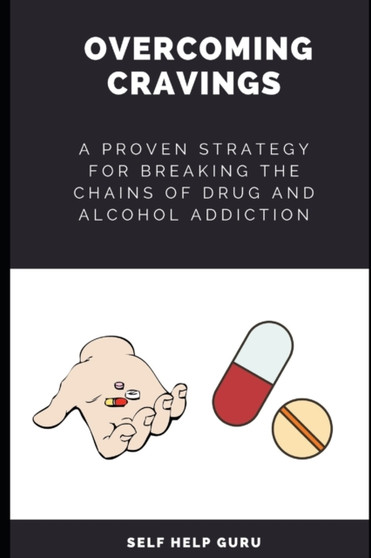 Overcoming Cravings : A Proven Strategy for Breaking the Chains of Drug and Alcohol Addiction Overcoming Cravings : A Proven Strategy for Breaking the Chains of Drug and Alcohol Addiction