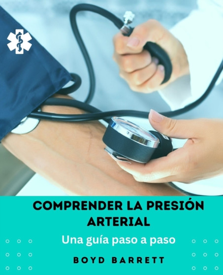 Comprender la presion arterial : una guia paso a paso