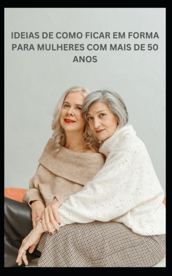 IDEIAS DE COMO FICAR EM FORMA PARA MULHERES COM MAIS DE 50 ANOS