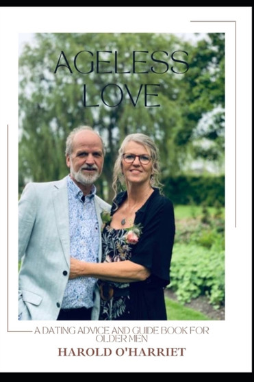Ageless Love : A Dating Advice and Guidebook for Older Men