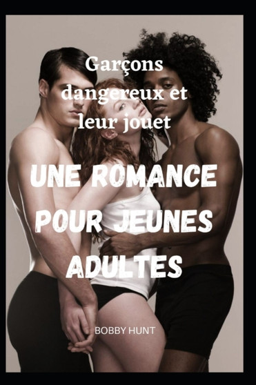Garcons dangereux et leur jouet Une romance pour jeunes adultes