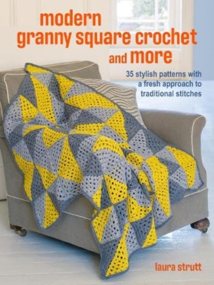 Crochet Granny Squares and More: 35 easy projects to make : Homeware and Accessories Made with Traditional Stitches by Laura Strutt - Paperback