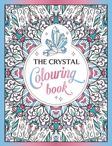 The Crystal Colouring Book : A Healing Journey of Colour and Creativity by Summersdale Publishers - Paperback
