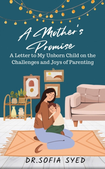 A Mother's Promise : A Letter to My Unborn Child on the Challenges and Joys of Parenting
