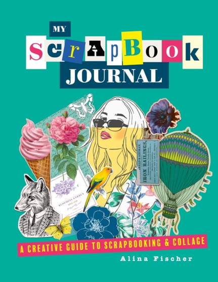 My Scrapbook Journal : A creative guide to scrapbooking and collage by Alina Fischer - Paperback