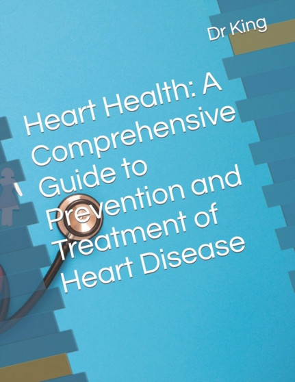 Heart Health : A Comprehensive Guide to Prevention and Treatment of Heart Disease Heart Health : A Comprehensive Guide to Prevention and Treatment of Heart Disease