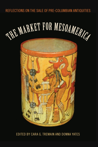 The Market for Mesoamerica : Reflections on the Sale of Pre-Columbian Antiquities by Cara G. Tremain - Paperback