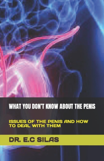What You Don't Know about the Penis : Issues of the Penis and How to Deal with Them