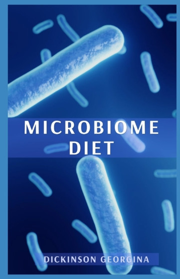 Microbiome Diet : Unlocking the Power of Your Gut for Health and Wellness Microbiome Diet : Unlocking the Power of Your Gut for Health and Wellness