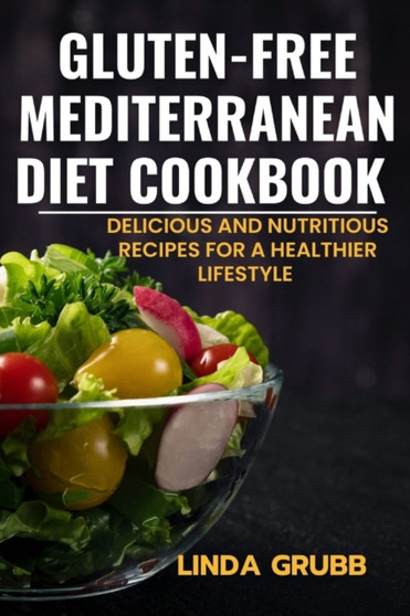Gluten-free Mediterranean diet cookbook : Delicious and nutritious recipes for a healthier lifestyle