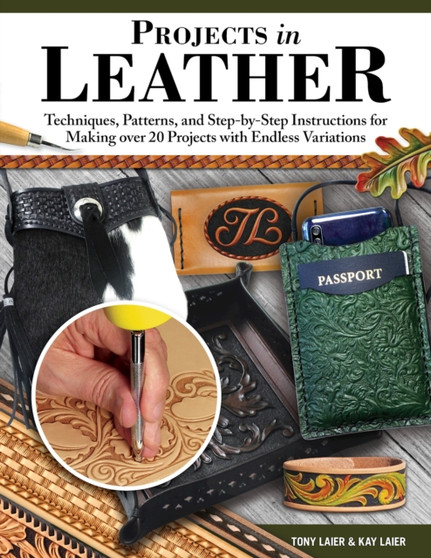 Projects in Leather : Techniques, Patterns, and Step-by-Step Instructions for Making over 20 Projects with Endless Variations by Tony Laier - Paperback