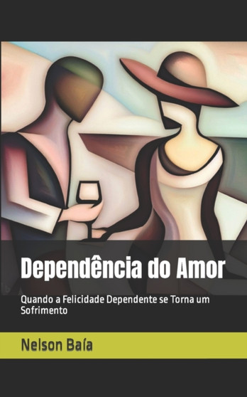 Dependencia do Amor : Quando a Felicidade Dependente se Torna um Sofrimento