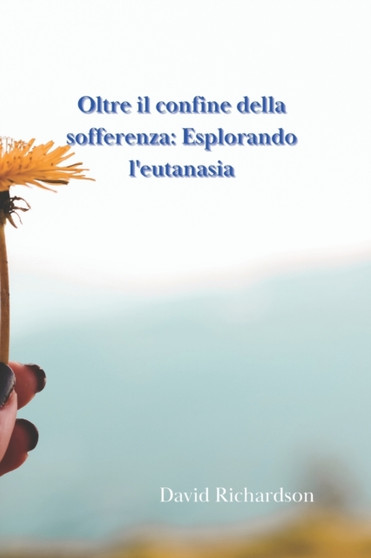 Oltre il confine della sofferenza : Esplorando l'eutanasia