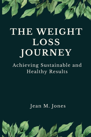 The Weight Loss Journey : Achieving Sustainable and Healthy Results