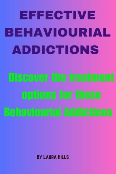 Effective Behaviourial Addictions : Discover the Treatment Options for These Behaviourial Addictions