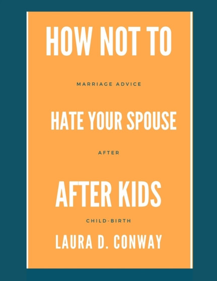 How Not To Hate Your Spouse After Kids : Marriage Advice After Child-birth
