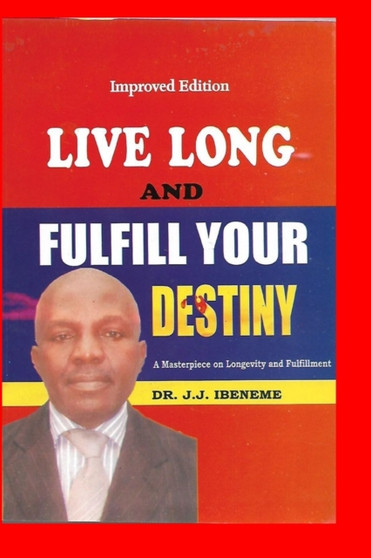 Live Long and Fulfill Your Destiny : A Masterpiece on Longevity and Fulfillment