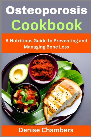 Osteoporosis Cookbook : A Nutritious Guide to Preventing and Managing Bone Loss