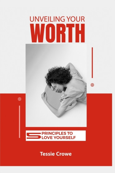 Unveiling Your Worth : 5 Principles To Love Yourself