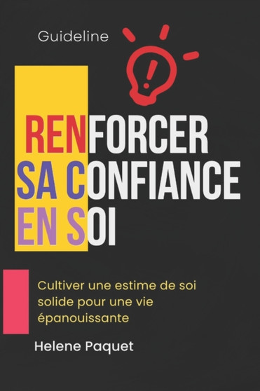 Renforcer sa confiance en soi : Cultiver une estime de soi solide pour une vie epanouissante"