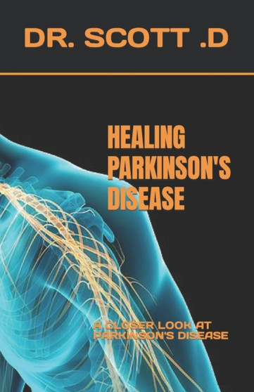 Healing Parkinson's Disease : A Closer Look at Parkinson's Disease Healing Parkinson's Disease : A Closer Look at Parkinson's Disease