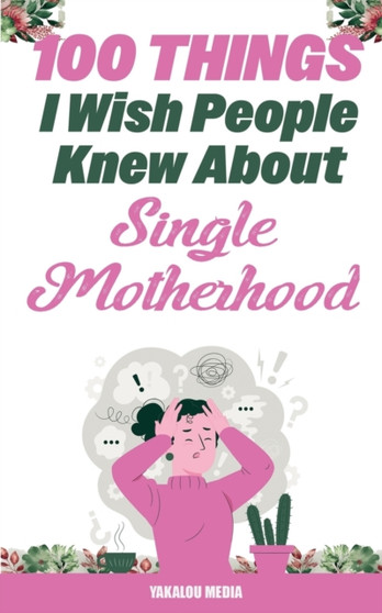 100 Things I Wish People Knew About Single Motherhood