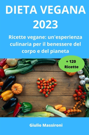 Dieta Vegana 2023 : Ricette vegane: un'esperienza culinaria per il benessere del corpo e del pianeta