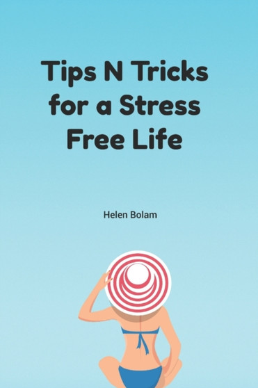 Tips N Tricks for a Stress Free Life