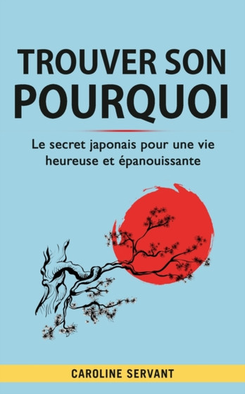 Trouver son pourquoi : Le secret japonais pour une vie heureuse et epanouissante