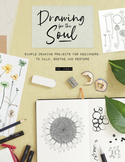 Drawing for the Soul : Simple drawing projects for beginners, to calm, soothe and restore by Zoe Ingram - Paperback