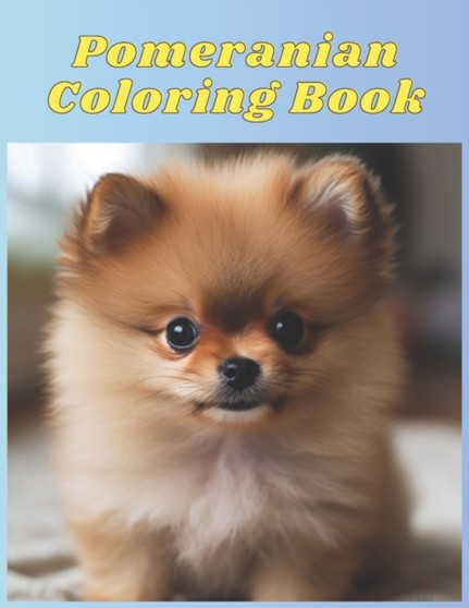 Pomeranian Paradise : A Fun-Filled Coloring Book for Dog Lovers