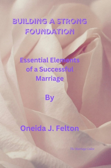 Building a Strong Foundation : Essential Elements of a Successful Marriage