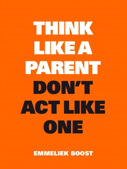 Think Like a Parent, Don't Act Like One