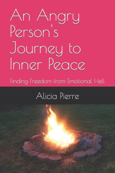 An Angry Person's Journey to Inner Peace : Finding Freedom from Emotional Hell