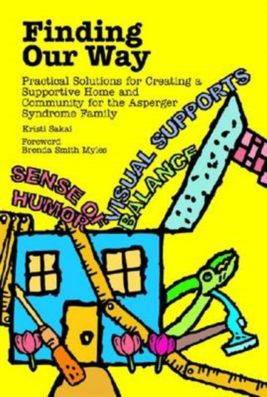 Finding Our Way : Practical Solutions for Creating a Supportive Home and Community for the Asperger Syndrome Family