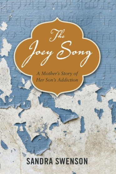 Joey Song, the : A Mother's Story of Her Son's Addiction