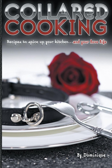 Collared Cooking : Recipes to Spice Up Your Kitchen... and Your Love Life