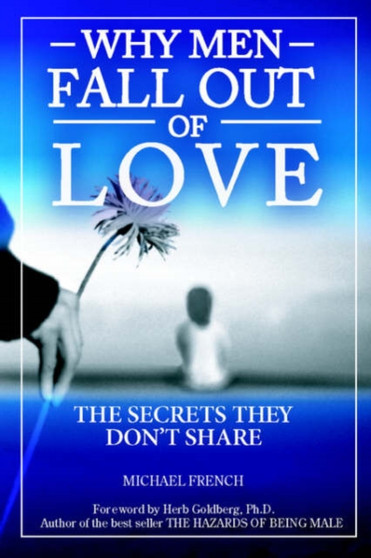 Why Men Fall Out of Love - The Secrets They Don't Tell