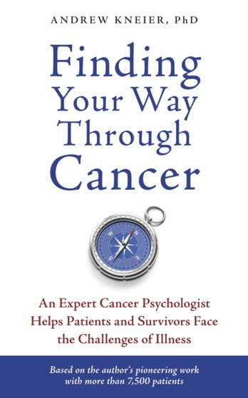 Finding Your Way through Cancer : An Expert Cancer Psychologist Helps Patients and Survivors Face the Challenges of Illness