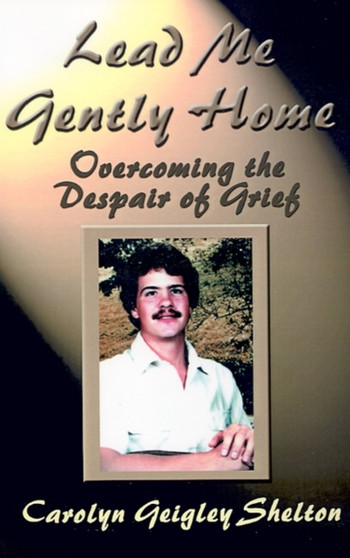 Lead ME Gently Home: Overcoming the Despair of Grief : Overcoming the Despair of Grief